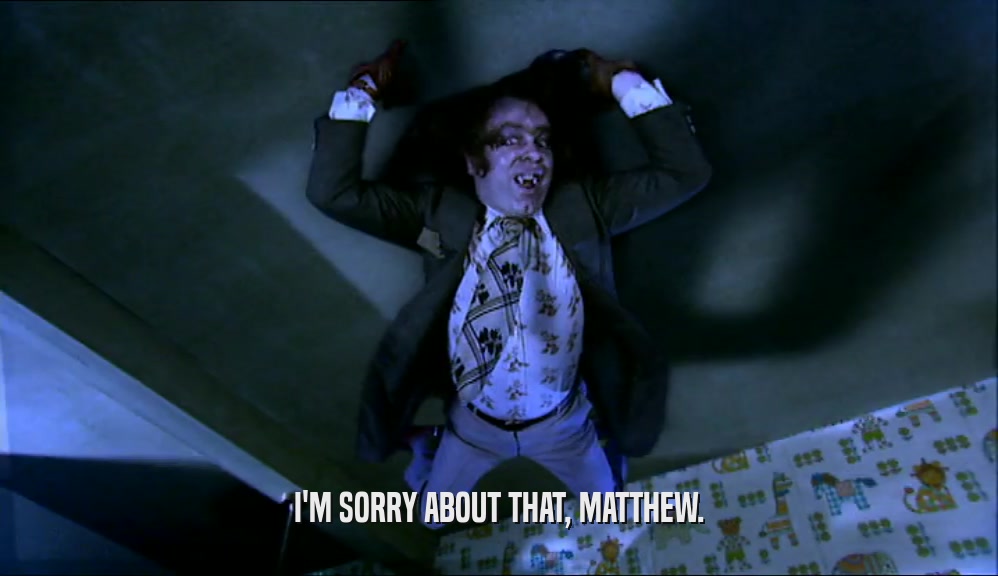 I'M SORRY ABOUT THAT, MATTHEW.  
