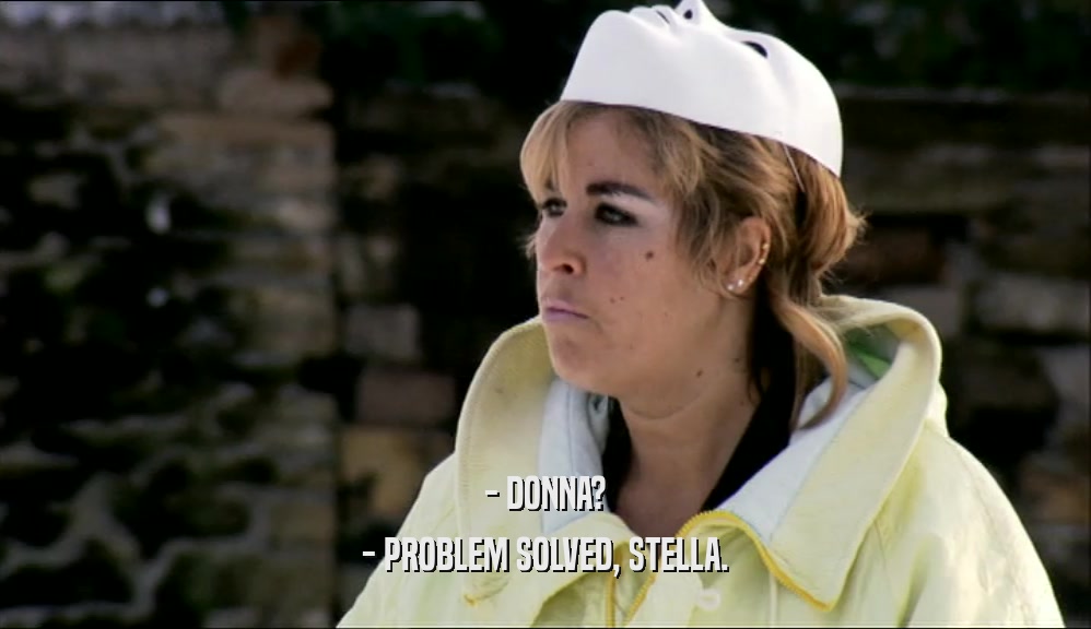 - DONNA? - PROBLEM SOLVED, STELLA. 