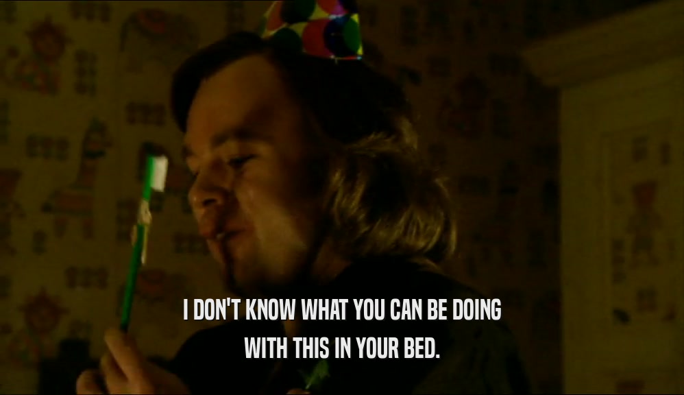 I DON'T KNOW WHAT YOU CAN BE DOING WITH THIS IN YOUR BED. 
