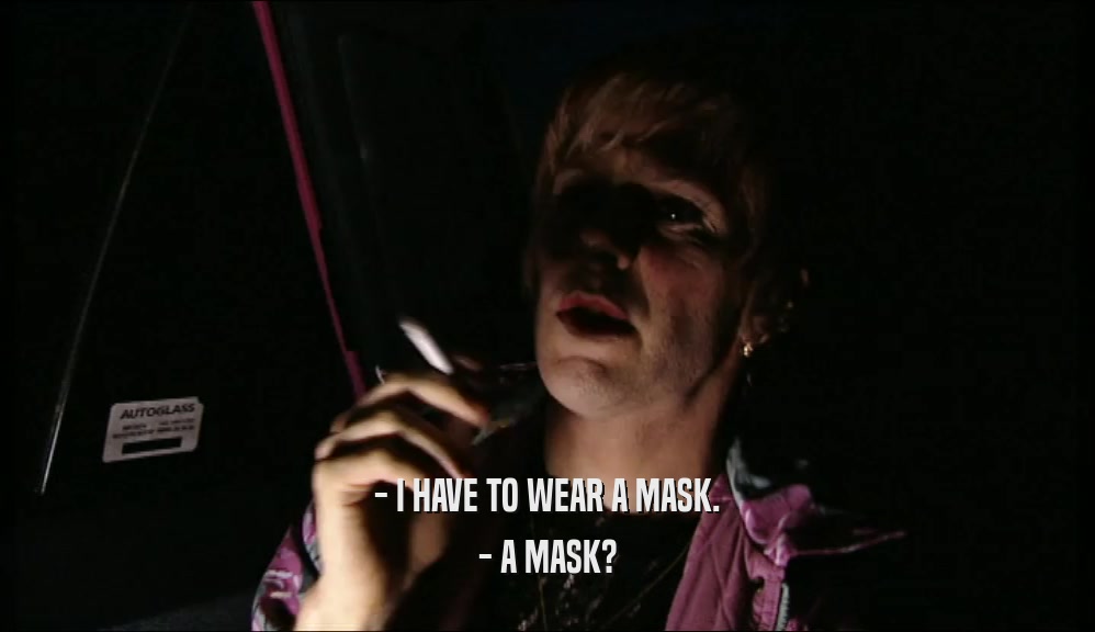 - I HAVE TO WEAR A MASK. - A MASK? 