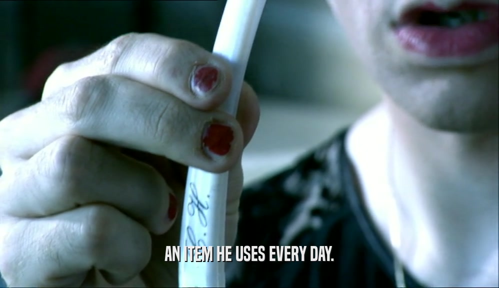 AN ITEM HE USES EVERY DAY.  