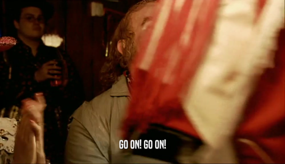 GO ON! GO ON!  