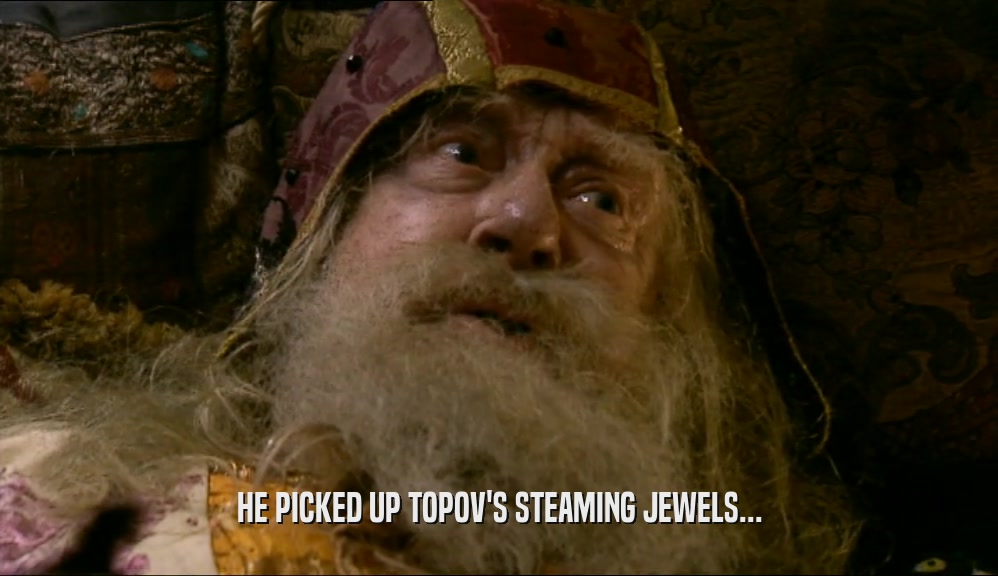 HE PICKED UP TOPOV'S STEAMING JEWELS...  