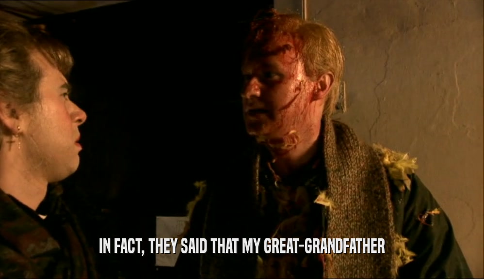 IN FACT, THEY SAID THAT MY GREAT-GRANDFATHER  
