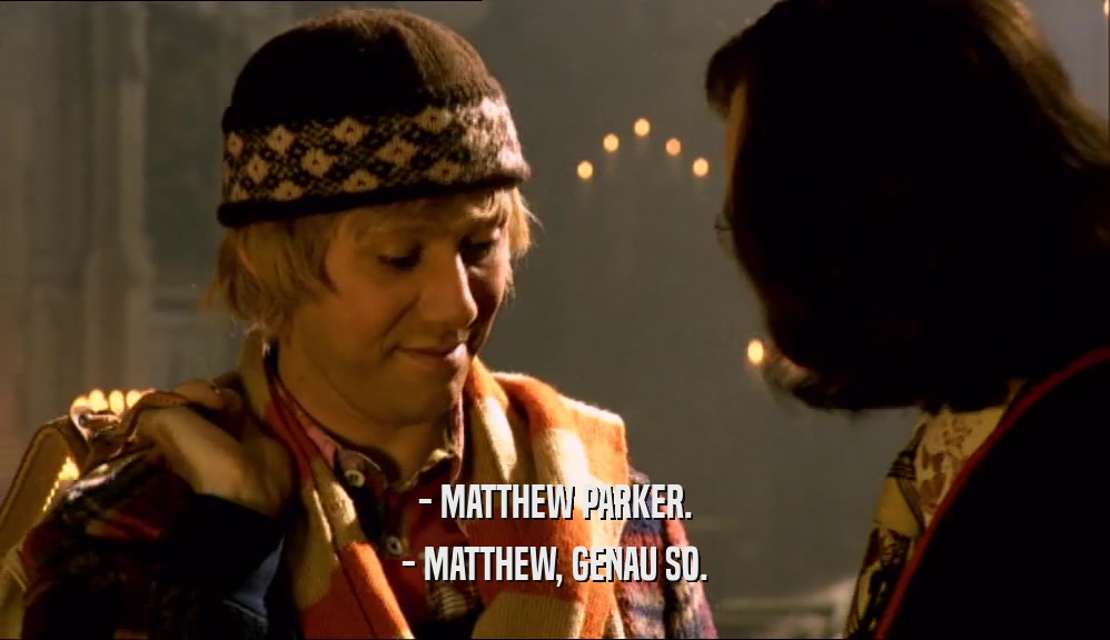 - MATTHEW PARKER. - MATTHEW, GENAU SO. 