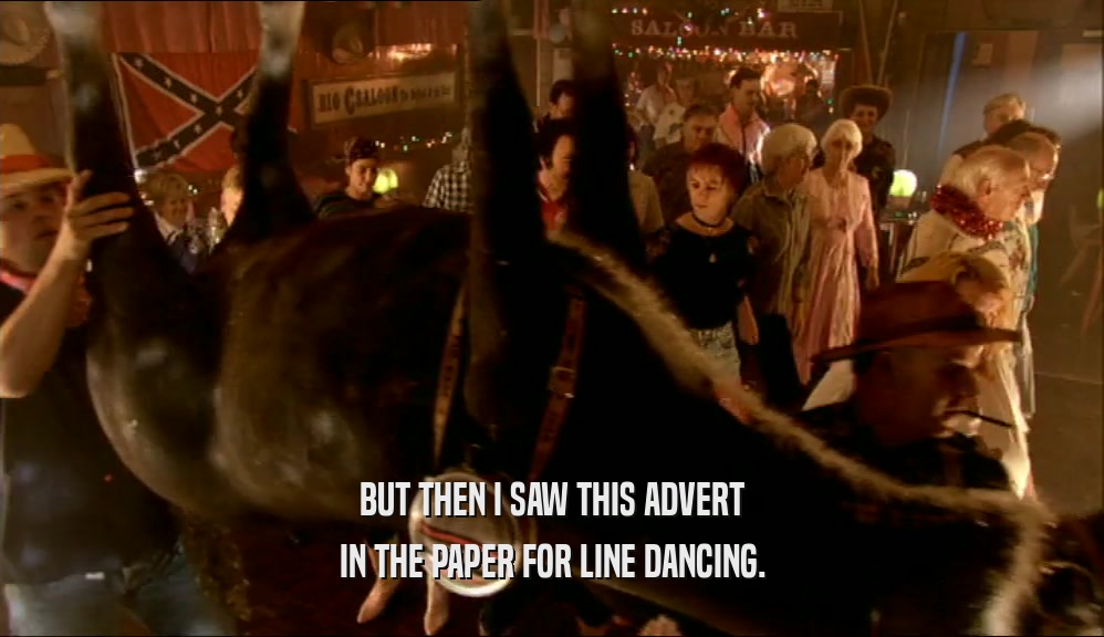 BUT THEN I SAW THIS ADVERT IN THE PAPER FOR LINE DANCING. 