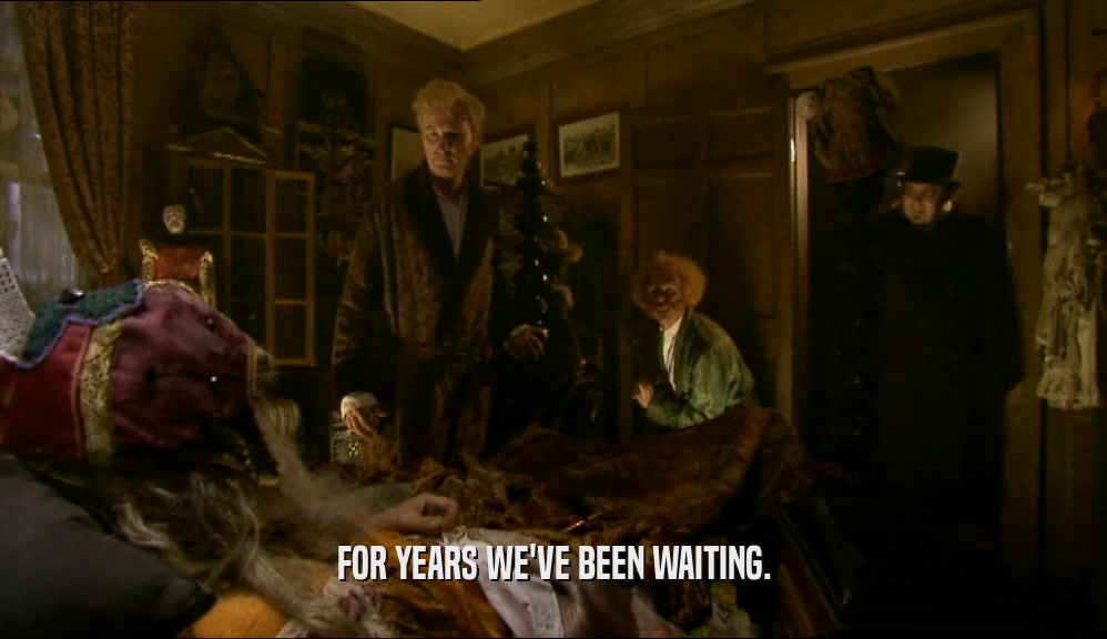 FOR YEARS WE'VE BEEN WAITING.  