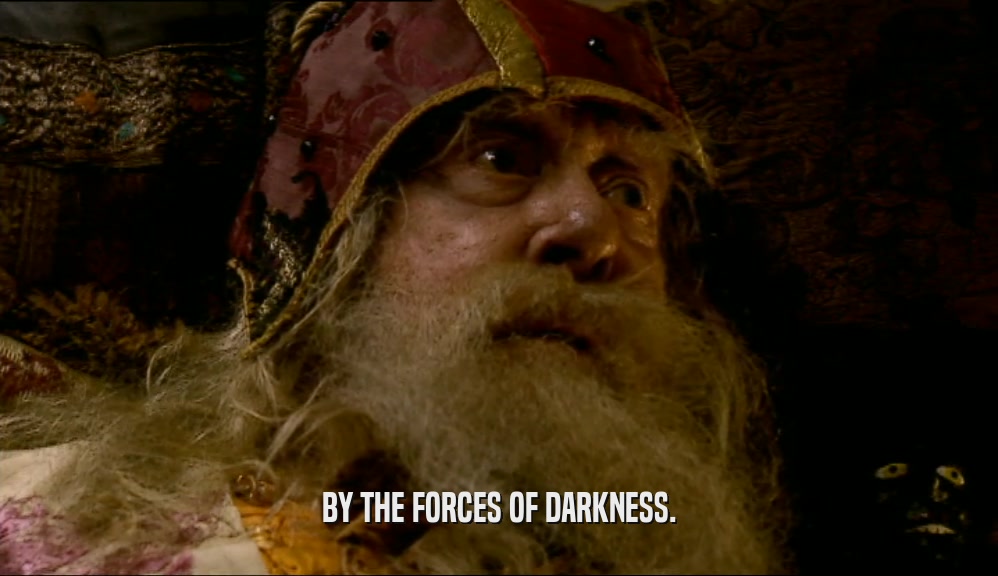 BY THE FORCES OF DARKNESS.  