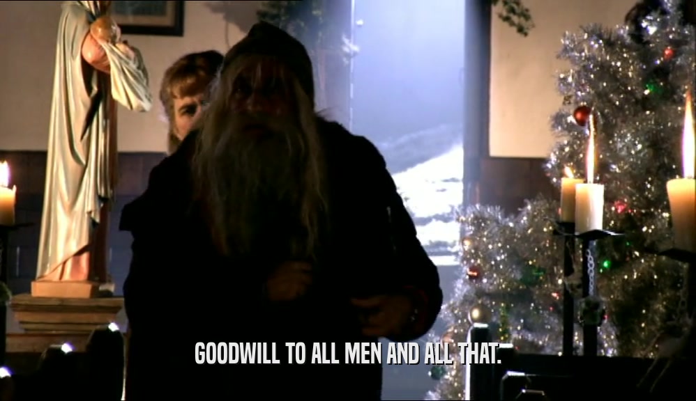 GOODWILL TO ALL MEN AND ALL THAT.  