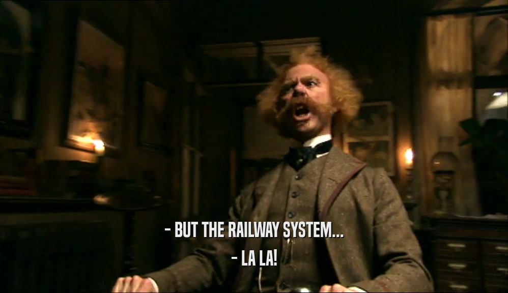 - BUT THE RAILWAY SYSTEM... - LA LA! 