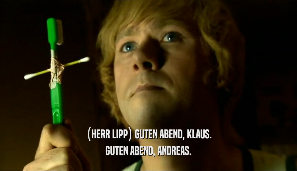 (HERR LIPP) GUTEN ABEND, KLAUS. GUTEN ABEND, ANDREAS. 