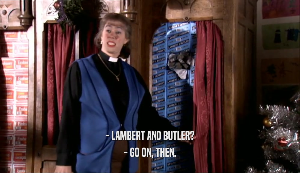 - LAMBERT AND BUTLER? - GO ON, THEN. 