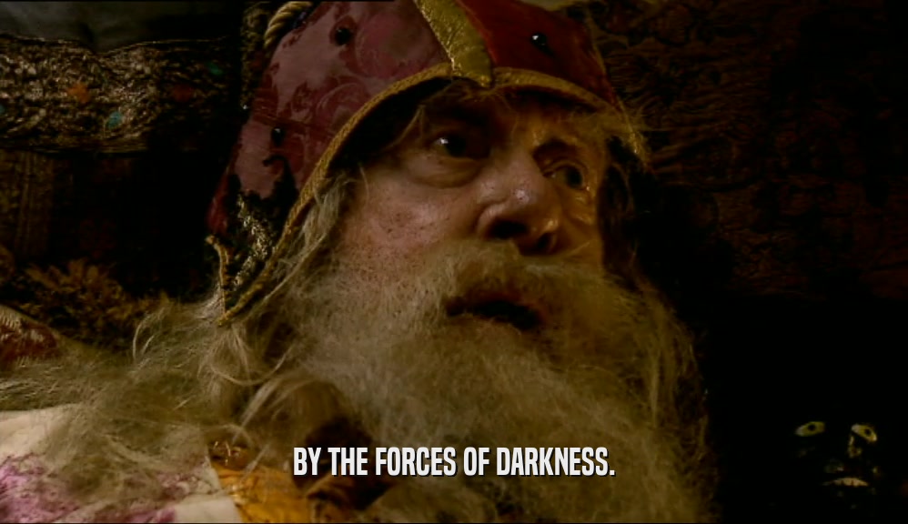 BY THE FORCES OF DARKNESS.  