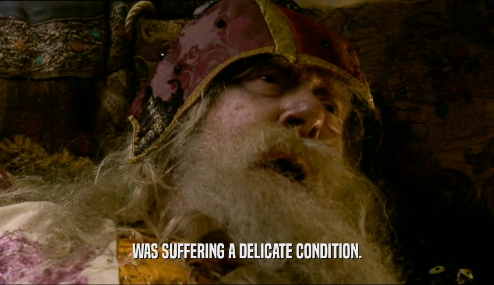 WAS SUFFERING A DELICATE CONDITION.  