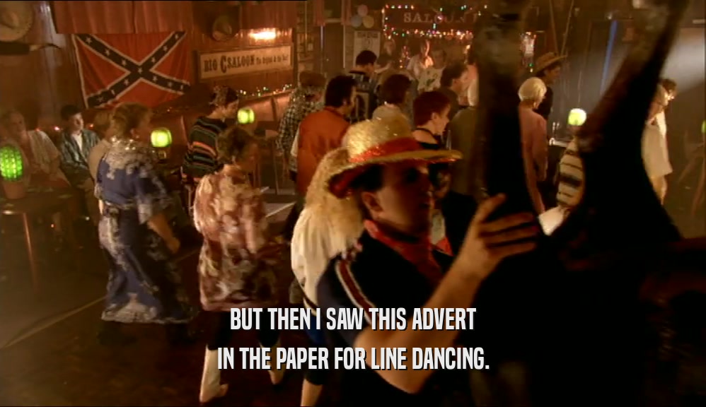 BUT THEN I SAW THIS ADVERT IN THE PAPER FOR LINE DANCING. 