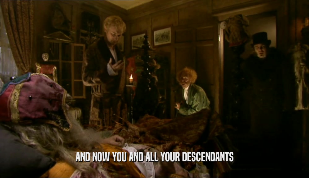 AND NOW YOU AND ALL YOUR DESCENDANTS  