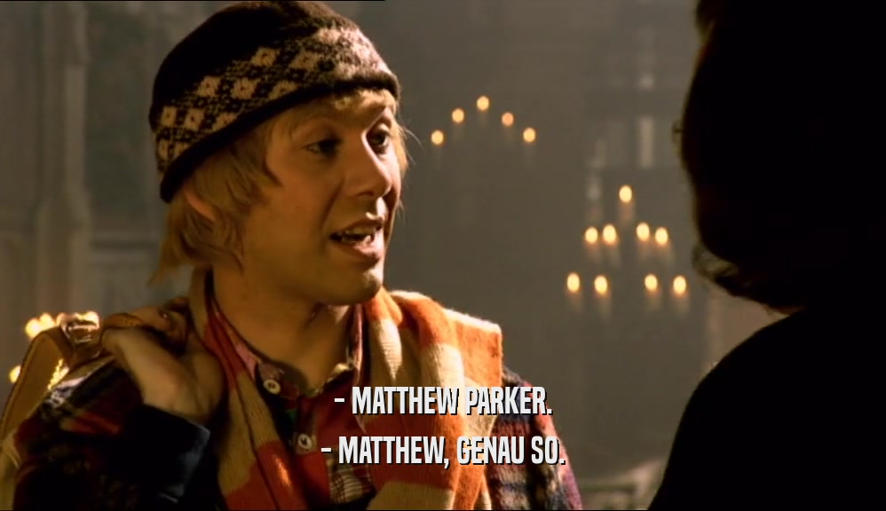 - MATTHEW PARKER. - MATTHEW, GENAU SO. 