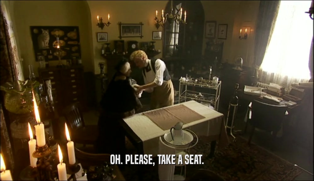 OH. PLEASE, TAKE A SEAT.  