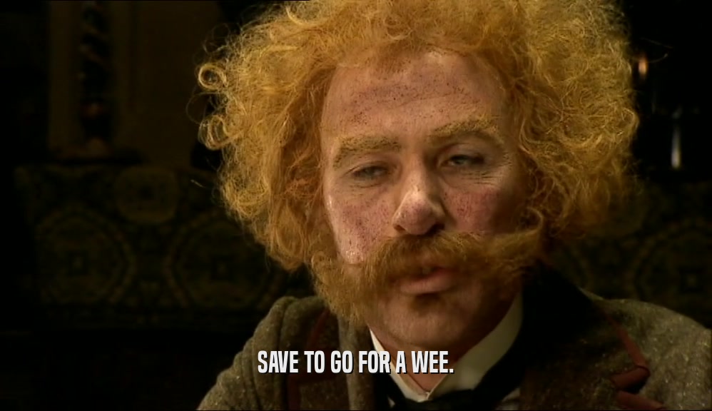 SAVE TO GO FOR A WEE.  