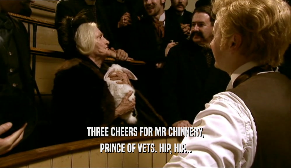 THREE CHEERS FOR MR CHINNERY, PRINCE OF VETS. HIP, HIP... 