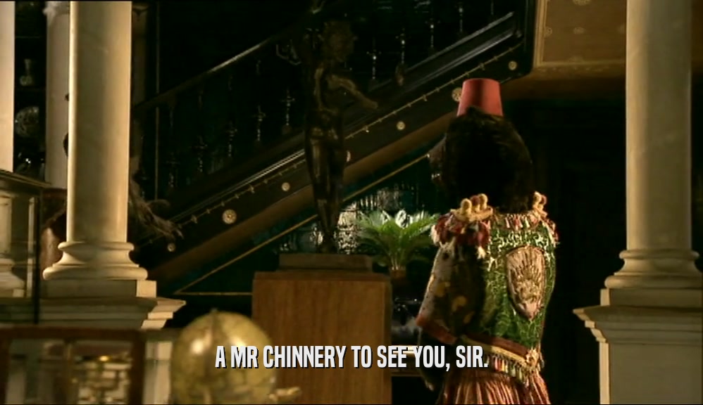 A MR CHINNERY TO SEE YOU, SIR.  