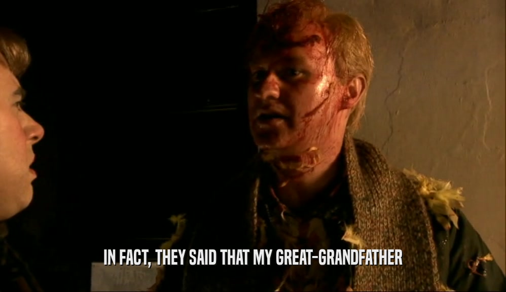 IN FACT, THEY SAID THAT MY GREAT-GRANDFATHER  