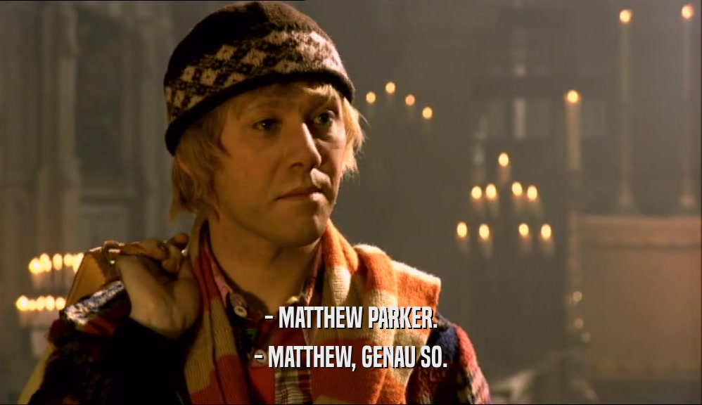 - MATTHEW PARKER. - MATTHEW, GENAU SO. 