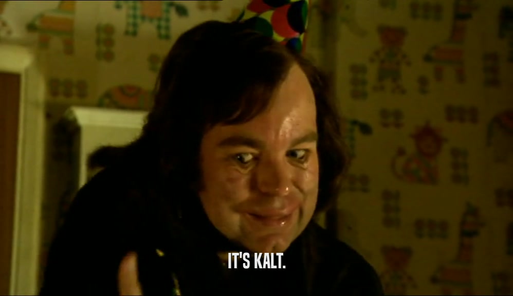 IT'S KALT.  