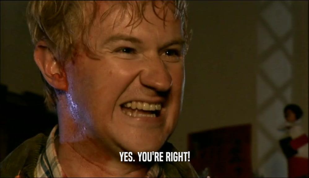 YES. YOU'RE RIGHT!  