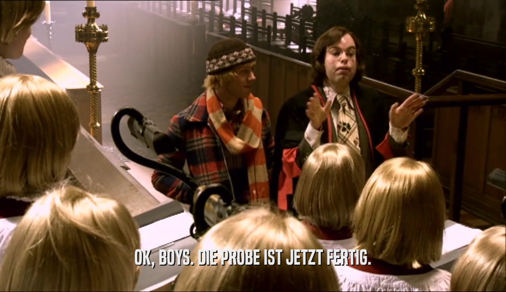OK, BOYS. DIE PROBE IST JETZT FERTIG.  