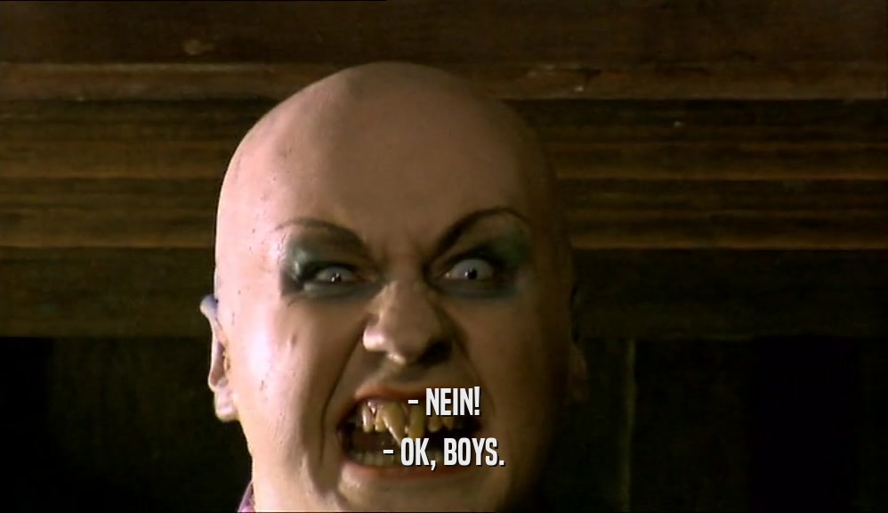 - NEIN! - OK, BOYS. 