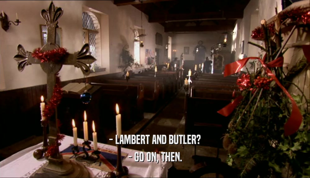 - LAMBERT AND BUTLER? - GO ON, THEN. 
