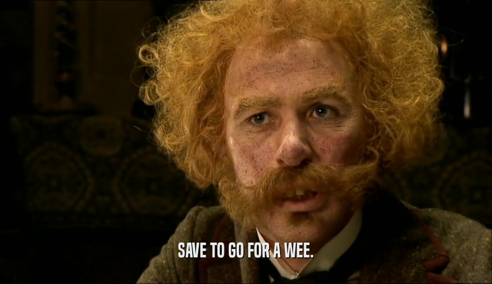SAVE TO GO FOR A WEE.  