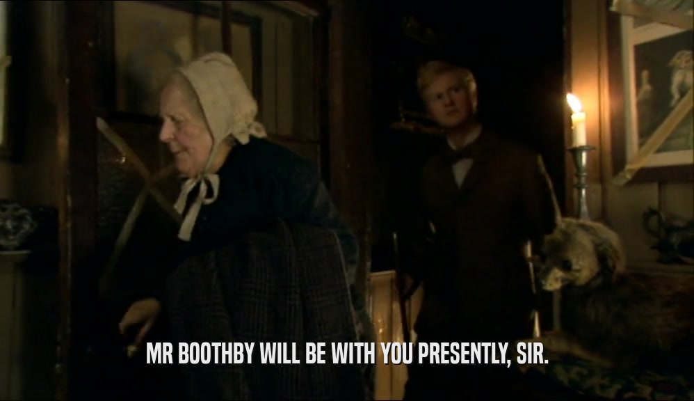 MR BOOTHBY WILL BE WITH YOU PRESENTLY, SIR.  