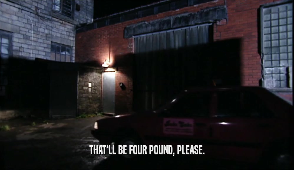 THAT'LL BE FOUR POUND, PLEASE.  