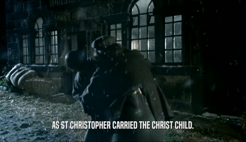 AS ST CHRISTOPHER CARRIED THE CHRIST CHILD.
  