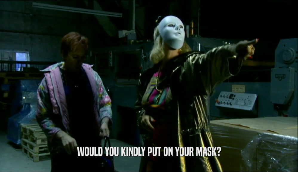 WOULD YOU KINDLY PUT ON YOUR MASK?  