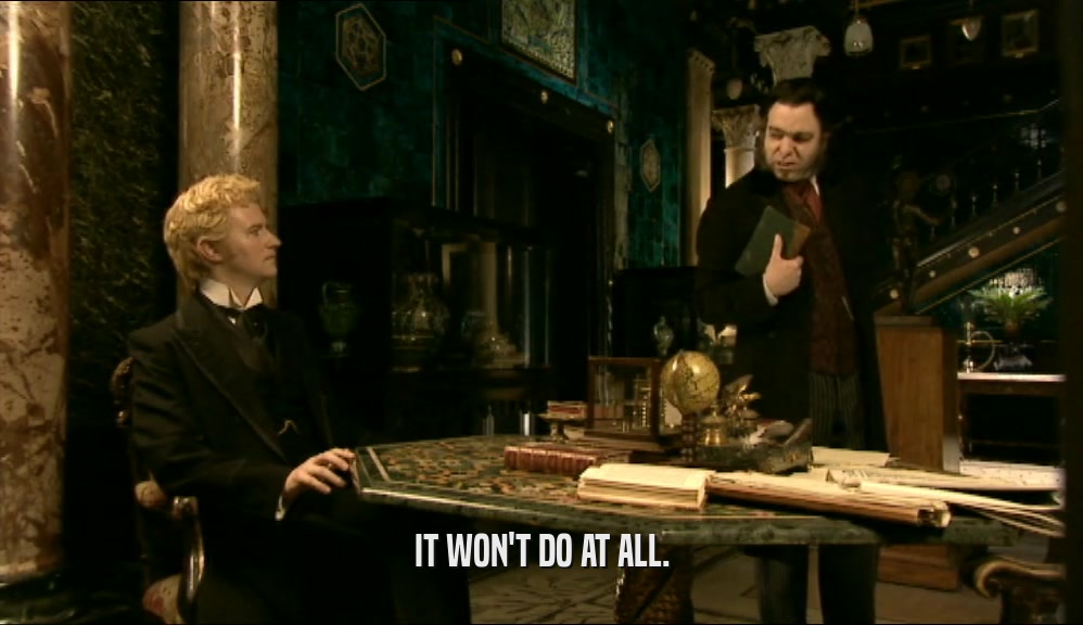 IT WON'T DO AT ALL.  