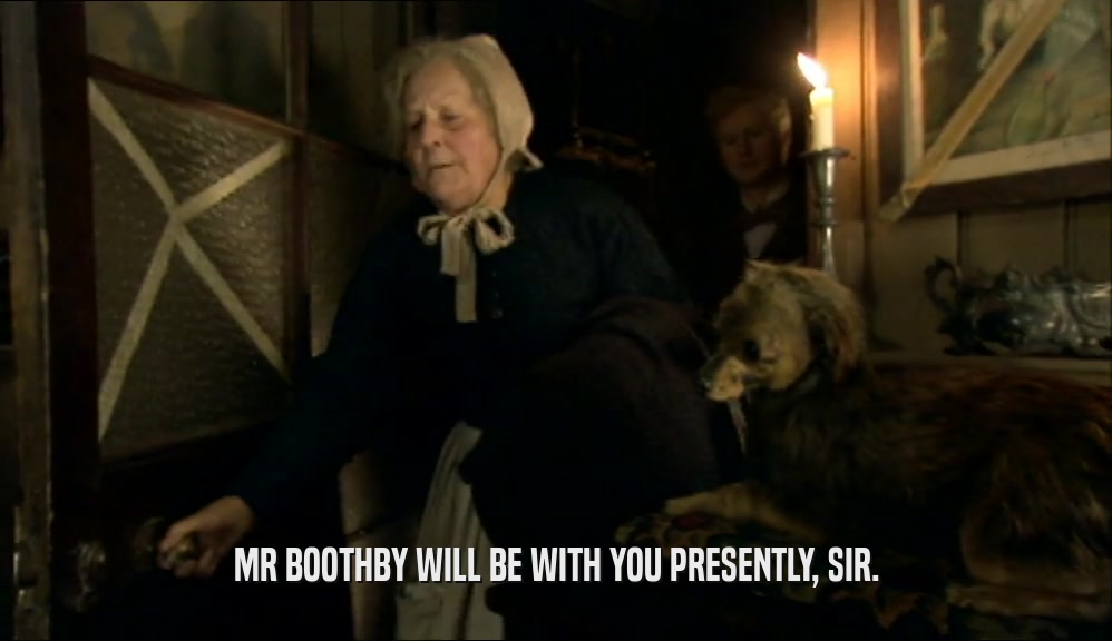 MR BOOTHBY WILL BE WITH YOU PRESENTLY, SIR.  