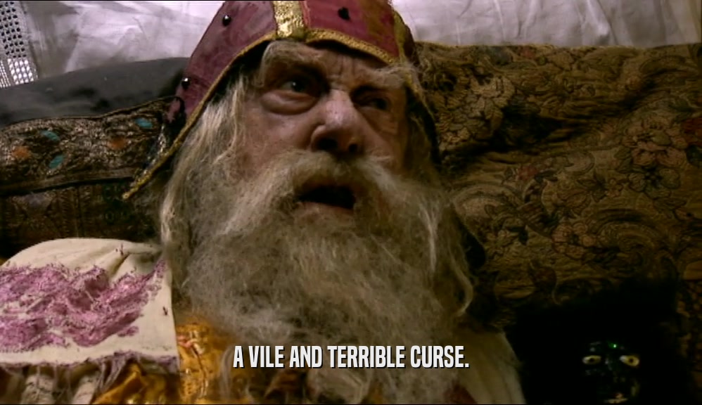 A VILE AND TERRIBLE CURSE.  