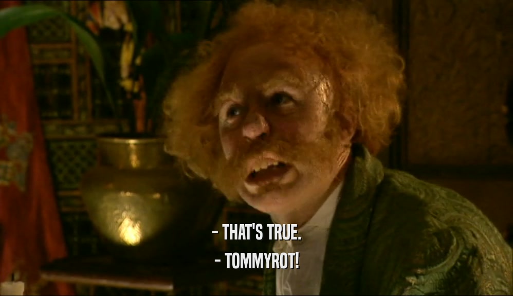- THAT'S TRUE. - TOMMYROT! 