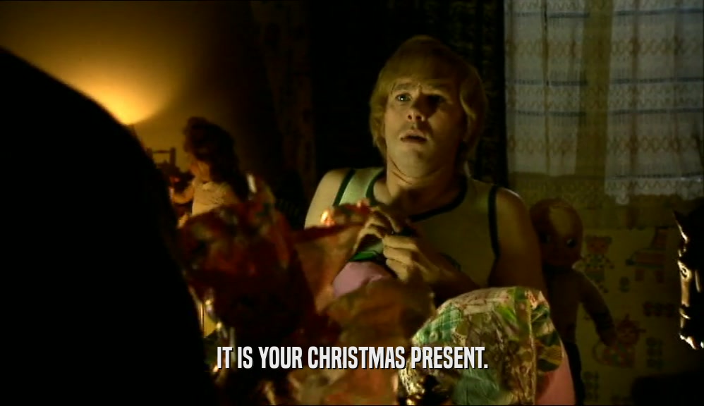 IT IS YOUR CHRISTMAS PRESENT.  