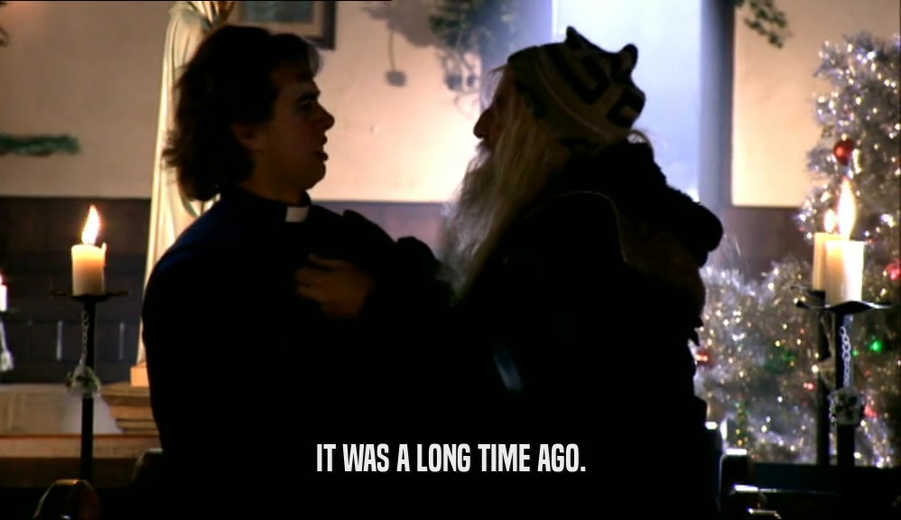 IT WAS A LONG TIME AGO.  