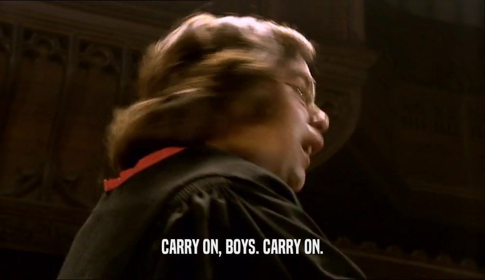 CARRY ON, BOYS. CARRY ON.  