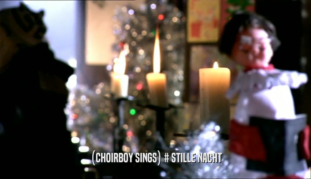 (CHOIRBOY SINGS) # STILLE NACHT  