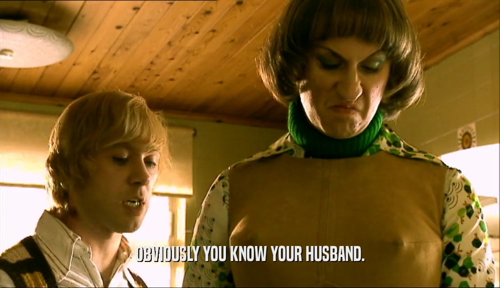 OBVIOUSLY YOU KNOW YOUR HUSBAND.  