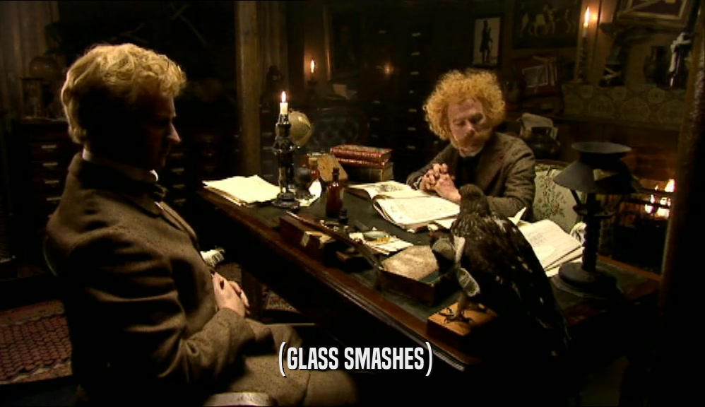 (GLASS SMASHES)  