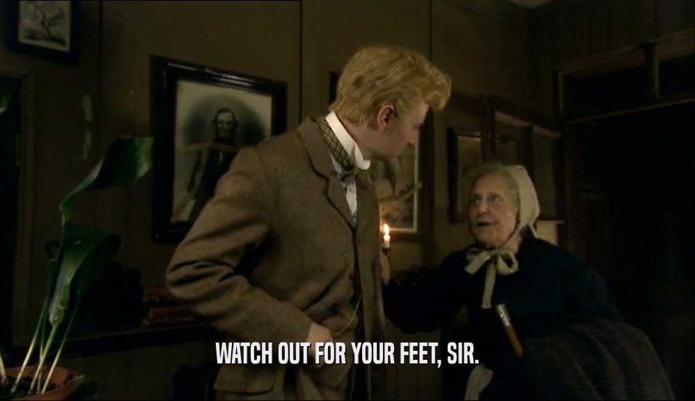 WATCH OUT FOR YOUR FEET, SIR.  