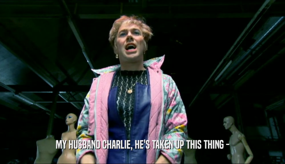MY HUSBAND CHARLIE, HE'S TAKEN UP THIS THING -  