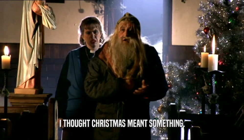 I THOUGHT CHRISTMAS MEANT SOMETHING.  